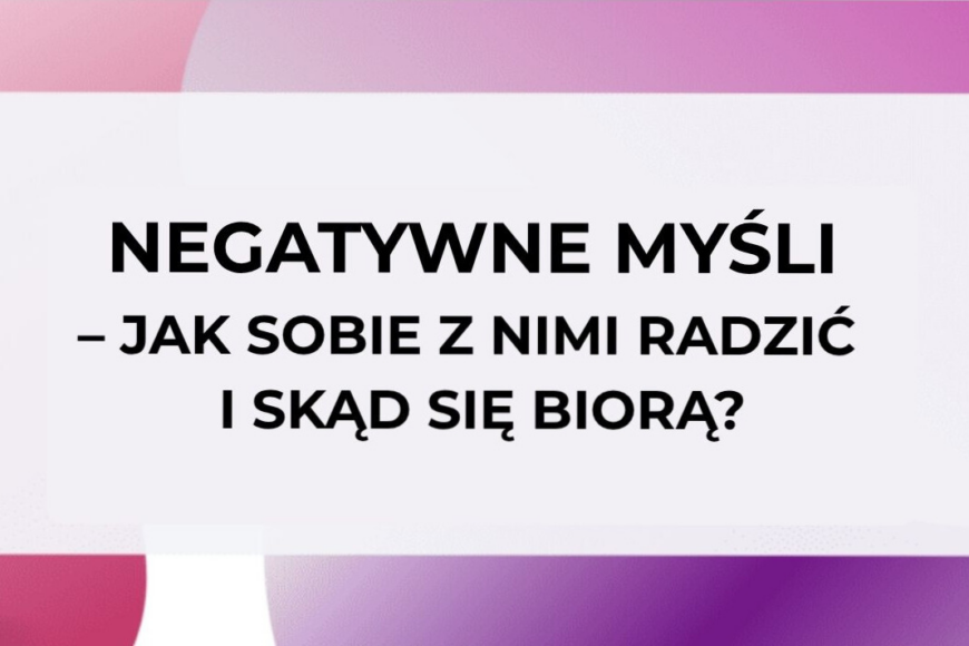Grafika z napisem „Negatywne myśli – jak sobie z nimi radzić i skąd się biorą?” na tle gradientowym, dotycząca zdrowia psychicznego