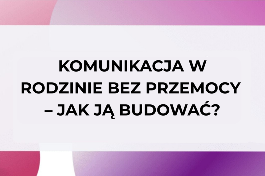 Komunikacja w rodzinie bez przemocy – jak ją budować? Grafika edukacyjna o relacjach i zdrowiu psychicznym